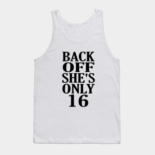 Back Off Shes Only 16 Tank Top